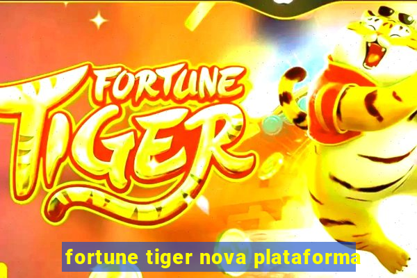 fortune tiger nova plataforma